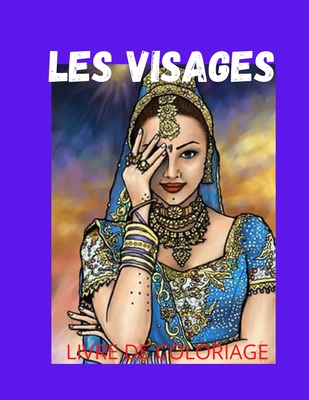 Les Visages Coloriage: Livre de Coloriage pour Adultes: Plus de 48 portraits et scnes de belles femmes avec des motifs . Livres de coloriage anti-stress avec des dessins relaxants - Ain