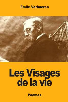 Les Visages de La Vie - Verhaeren, Emile