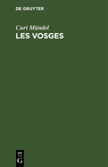 Les Vosges: Guide Du Touriste En Alsace-Lorraine Et Dans Les Rgions Avoisinantes