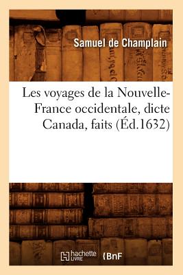 Les voyages de la Nouvelle-France occidentale, dicte Canada, faits (?d.1632) - De Champlain, Samuel