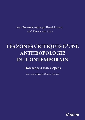 Les zones critiques d'une anthropologie du contemporain: Hommage ? Jean Copans - Ou?draogo, Jean-Bernard (Contributions by), and Hazard, Benoit (Contributions by), and Kouvouama, Abel (Contributions by)