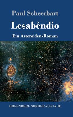 Lesabendio: Ein Asteroiden-Roman - Scheerbart, Paul