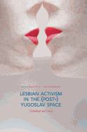 Lesbian Activism in the (Post-)Yugoslav Space: Sisterhood and Unity