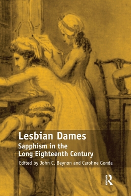 Lesbian Dames: Sapphism in the Long Eighteenth Century - Gonda, Caroline, and Beynon, John C. (Editor)
