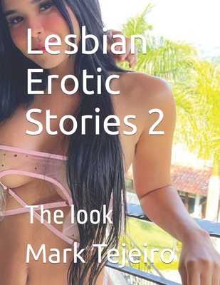 Lesbian Erotic Stories 2: The look - Tejeiro, Mark