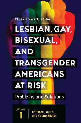 Lesbian, Gay, Bisexual, and Transgender Americans at Risk: Problems and Solutions [3 Volumes] - Stewart, Chuck, Dr. (Editor)