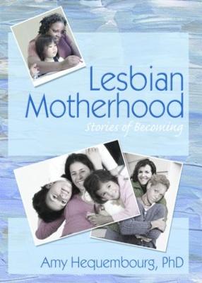 Lesbian Motherhood: Stories of Becoming - Hequembourg, Amy