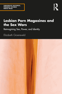 Lesbian Porn Magazines and the Sex Wars: Reimagining Sex, Power, and Identity