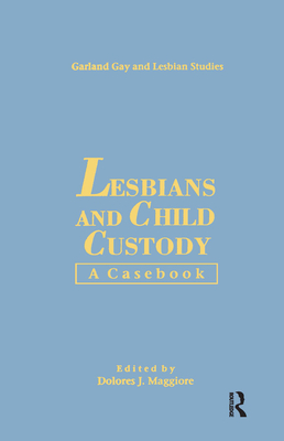 Lesbians & Child Custody: A Casebook - Maggiore, Dolores J (Editor)