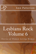 Lesbians Rock Volume 6: Stories of Women Loving Women