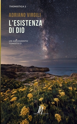 L'esistenza di Dio: Un argomento tomistico - Virgili, Adriano