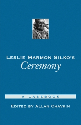 Leslie Marmon Silko's Ceremony: A Casebook - Chavkin, Allan Richard (Editor)