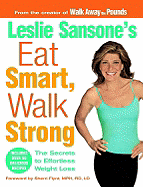 Leslie Sansone's Eat Smart, Walk Strong: The Secrets to Effortless Weight Loss - Sansone, Leslie