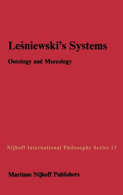 Lesniewski's Systems: Ontology and Mereology - Czelakowski, Janusz (Other adaptation by), and Rickey, V.F. (Editor), and Srzednicki, Jan J.T. (Editor)