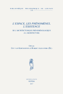 L'espace, les ph?nom?nes, l'existence: De l'architectonique ph?nom?nologique ? l'architecture