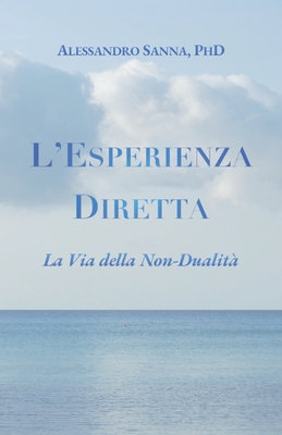 L'Esperienza Diretta: La Via della Non-Dualit? - Sanna, Alessandro