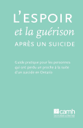 L'espoir et la gurison aprs un suicide: Guide pratique pour les personnes qui ont perdu un proche  la suite d'un suicide en Ontario