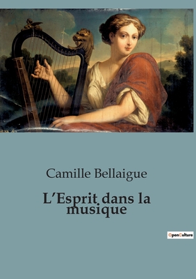 L'Esprit dans la musique - Bellaigue, Camille