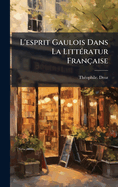 L'esprit Gaulois Dans La Litt(c)ratur Franaise