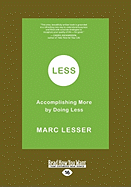 Less: Accomplishing More by Doing Less (Easyread Large Edition)