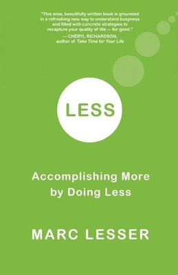 Less: Accomplishing More by Doing Less - Lesser, Marc