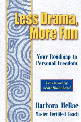 Less Drama, More Fun: Your Roadmap to Personal Freedom - McRae, Barbara