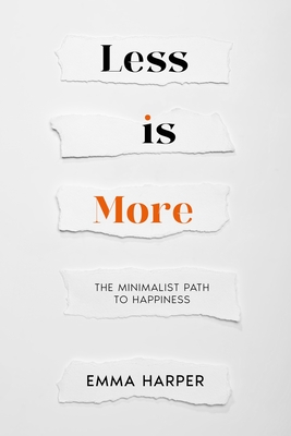 Less is More: The Minimalist Path to Happiness - Harper, Emma