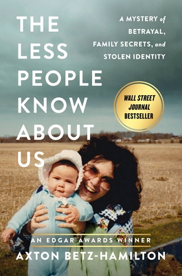 Less People Know about Us: A Mystery of Betrayal, Family Secrets, and Stolen Identity - Betz-Hamilton, Axton