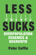 Less Sucks: Overpopulation, Eugenics, and Degrowth