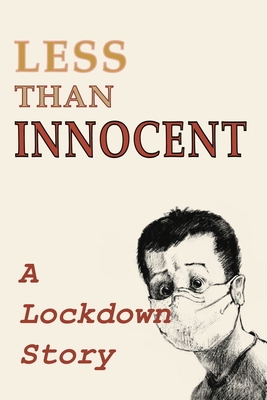 Less Than Innocent: A lockdown story - Wetmore, Andrew (Editor)