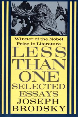Less Than One: Selected Essays - Brodsky, Joseph