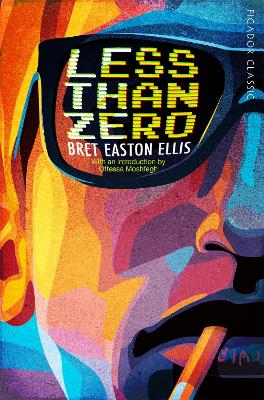 Less Than Zero - Easton Ellis, Bret, and Moshfegh, Ottessa (Introduction by)