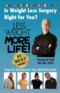 Less Weight More Life! Is Weight Loss Surgery Right For You?: Top 21 Questions You Need to Ask