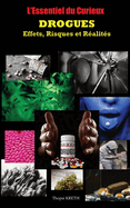 L'Essentiel du Curieux: DROGUES: Effets, Risques et R?alit?s