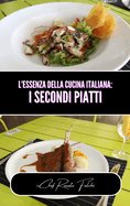 L'essenza della cucina italiana: i secondi piatti