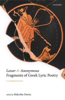 Lesser and Anonymous Fragments of Greek Lyric Poetry: A Commentary - Davies, Malcolm (Editor)