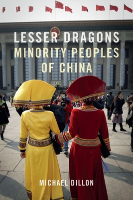 Lesser Dragons: Minority Peoples of China - Dillon, Michael