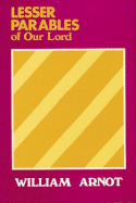 Lesser Parables of Our Lord - Arnot, William
