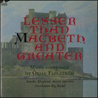 Lesser Than Macbeth and Greater - Orjan Fahlstrom/Norrbotten Big Band