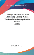 Lessing ALS Dramatiker Und Dramaturg; Lessings Minna Von Barnhelm; Lessings Emilia Galotti (1879)