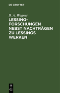 Lessing-Forschungen Nebst Nachtrgen Zu Lessings Werken