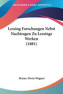 Lessing Forschungen Nebst Nachtragen Zu Lessings Werken (1881)