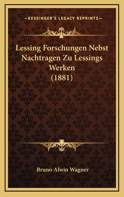 Lessing Forschungen Nebst Nachtragen Zu Lessings Werken (1881) - Wagner, Bruno Alwin