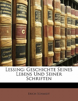 Lessing: Geschichte Seines Lebens Und Seiner Schriften - Schmidt, Erich