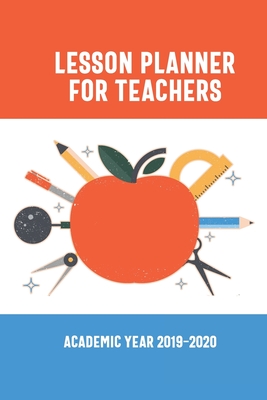 Lesson Planner for Teachers: Academic Year 2019-2020 - Andrews, Lily