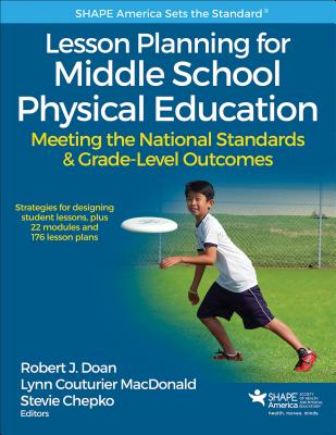 Lesson Planning for Middle School Physical Education: Meeting the National Standards & Grade-Level Outcomes - Doan, Robert J., and MacDonald, Lynn Couturier, and Chepko, Stevie
