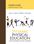 Lesson Plans for Dynamic Physical Education for Secondary School Students - Darst, Paul W, and Pangrazi, Robert P, and Casten, Carol (Prepared for publication by)