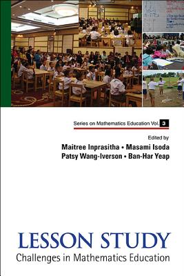 Lesson Study: Challenges in Mathematics Education - Inprasitha, Maitree (Editor), and Isoda, Masami (Editor), and Wang-Iverson, Patsy (Editor)