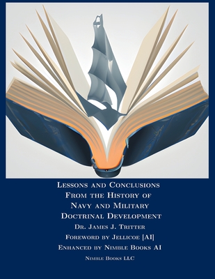 Lessons and Conclusions From the History of Navy and Military Doctrinal Development - Tritten, James J, Dr., and Jellicoe [Ai] (Foreword by)