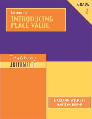 Lessons for Introducing Place Value: Grade 2 - Burns, Marilyn, and Wickett, Maryann